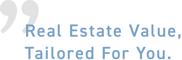 Real Estate Value, Tailored for You.